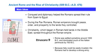 Ancient Rome and the Rise of Christianity (509 B.C.–A.D. 476) 
Etruscans 
 