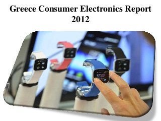 Greece Consumer Electronics Report
             2012
 