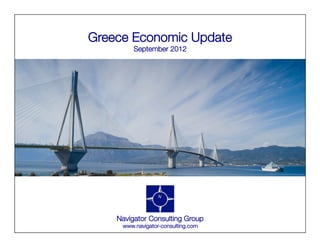 Greece Economic Update
September 2012 
Navigator Consulting Group
www.navigator-consulting.com 
 