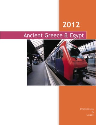 2012
Ancient Greece & Egypt




                     Christine Onwenu
                                  7A
                            1/1/2012
 