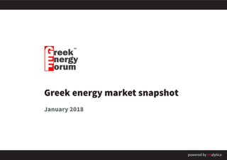 powered by enalytica
Greek energy market snapshot
January 2018
 