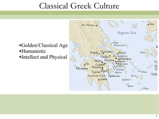 Classical Greek Culture Golden/Classical Age Humanistic Intellect and Physical 3 