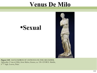 Figure 5-83   ALEXANDROS OF ANTIOCH-ON-THE-MEANDER, Aphrodite ( Venus de Milo ), from Melos, Greece, ca. 150–125 BCE. Marble, 6’ 7” high. Louvre, Paris.  102 Venus De Milo Sexual 