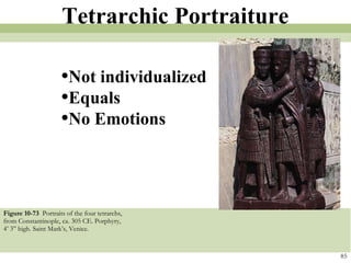 Figure 10-73  Portraits of the four tetrarchs, from Constantinople, ca. 305 CE. Porphyry, 4’ 3” high. Saint Mark’s, Venice. 85 Tetrarchic Portraiture Not individualized Equals No Emotions 