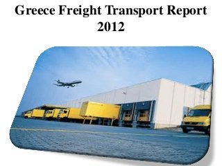 Greece Freight Transport Report
             2012
 