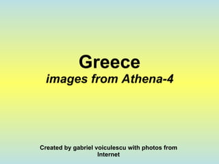 Greece images from Athena-4 Created by gabriel voiculescu with photos from Internet 