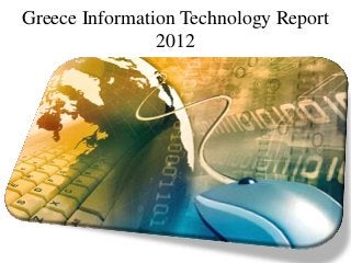 Greece Information Technology Report
                2012
 