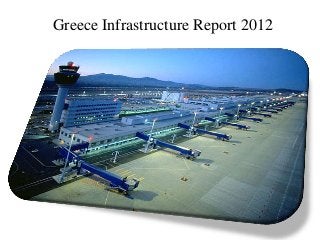 Greece Infrastructure Report 2012
 