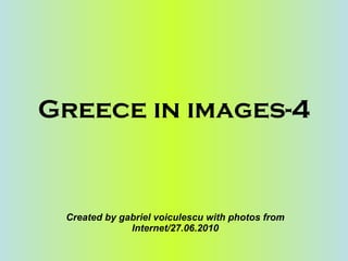 Greece in images-4 Created by gabriel voiculescu with photos from Internet/27.06.2010 