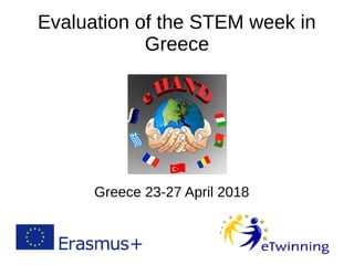 Evaluation of the STEM week in
Greece
Greece 23-27 April 2018
 