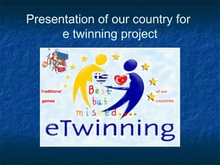 Presentation of our country for
e twinning project
 
