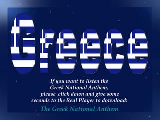 If you want to listen the
        Greek National Anthem,
    please click down and give some
seconds to the Real Player to download:
   The Greek National Anthem
 
