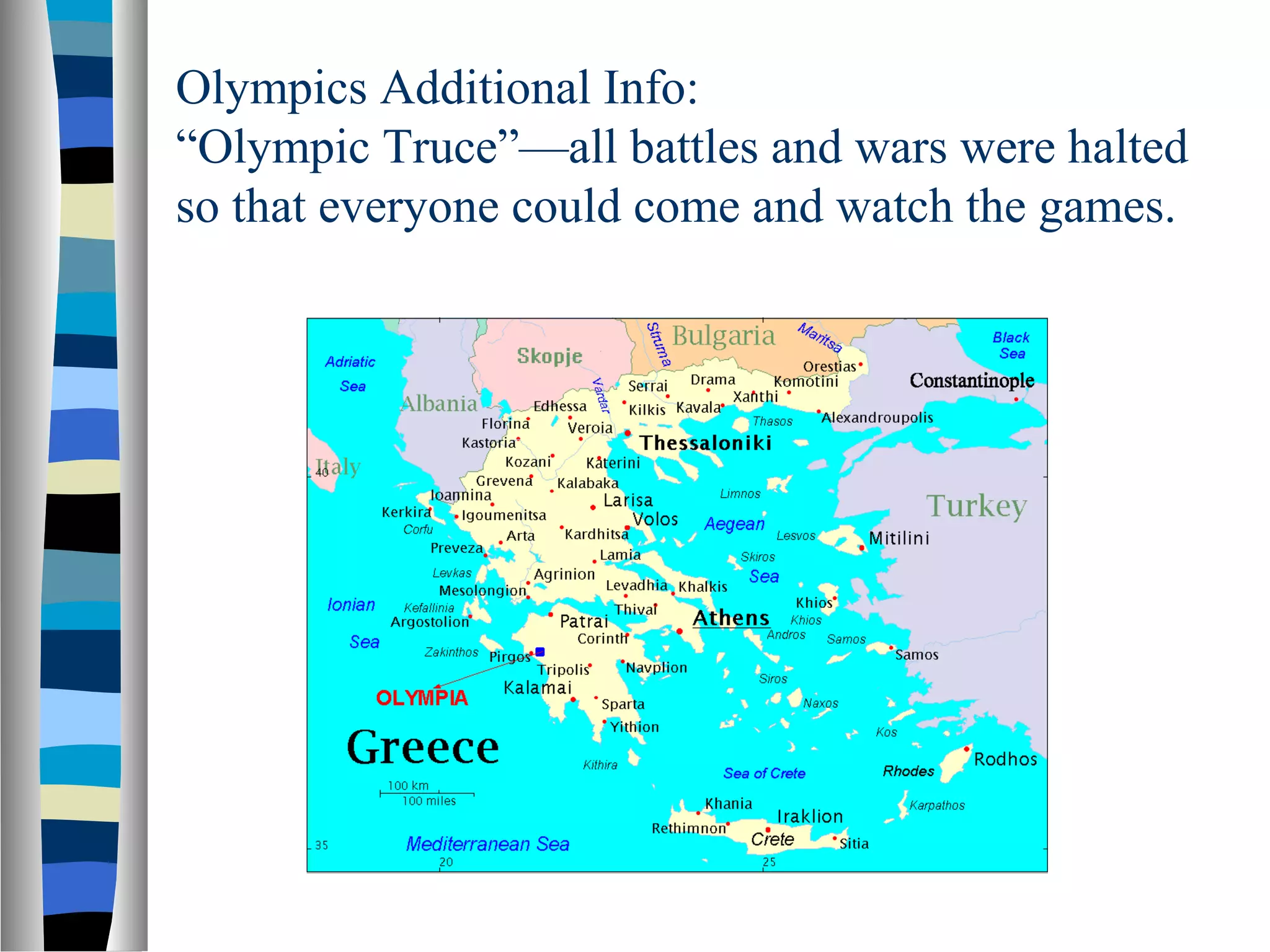 Olympics Additional Info:
“Olympic Truce”—all battles and wars were halted
so that everyone could come and watch the games.
 