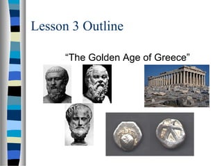 Lesson 3 Outline
“The Golden Age of Greece”
 