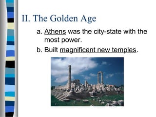 II. The Golden Age
a. Athens was the city-state with the
most power.
b. Built magnificent new temples.
 