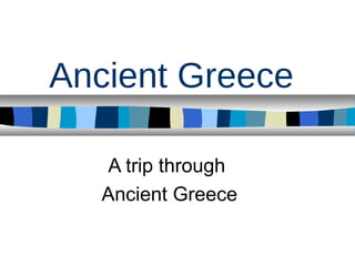 Ancient Greece
A trip through
Ancient Greece
 
