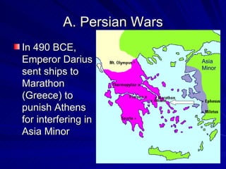 A. Persian Wars In 490 BCE, Emperor Darius sent ships to Marathon (Greece) to punish Athens for interfering in Asia Minor Asia Minor 