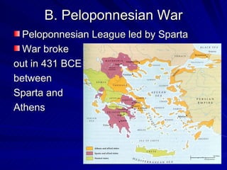 B. Peloponnesian War Peloponnesian League led by Sparta War broke  out in 431 BCE  between  Sparta and  Athens  