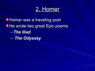 2. Homer Homer was a traveling poet He wrote two great Epic poems The Iliad The Odyssey   