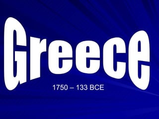 Greece 1750 – 133 BCE 