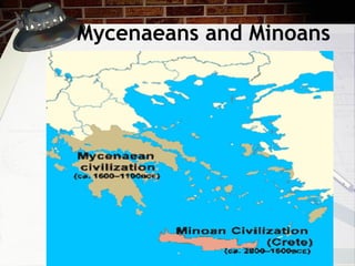 Mycenaeans and Minoans
 