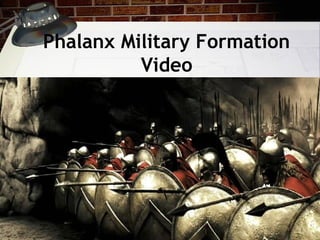 Phalanx Military Formation
Video
 