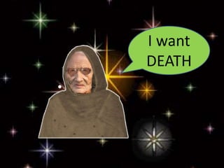 I want
DEATH
 