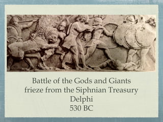 Battle of the Gods and Giants
frieze from the Siphnian Treasury
Delphi
530 BC
 
