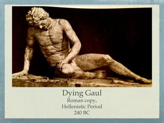 Dying Gaul
Roman copy,
Hellenistic Period
240 BC
 