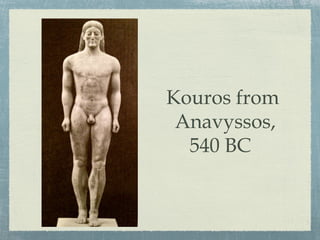 Kouros from
Anavyssos,
540 BC
 