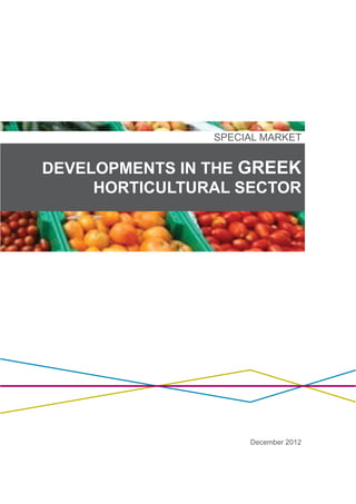 1
SPECIAL MARKET
DEVELOPMENTS IN THE GREEK
HORTICULTURAL SECTOR
December 2012
 