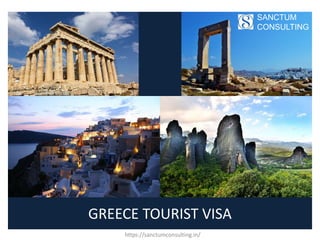 GREECE TOURIST VISA
https://sanctumconsulting.in/
SANCTUM
CONSULTING
 