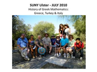 SUNY Ulster - JULY 2010History of Greek Mathematics:Greece, Turkey & Italy 