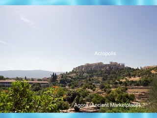 Acropolis




Agora (Ancient Marketplace)
 