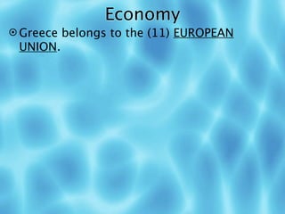 Economy
 Greece belongs to the (11) EUROPEAN
 UNION.
 