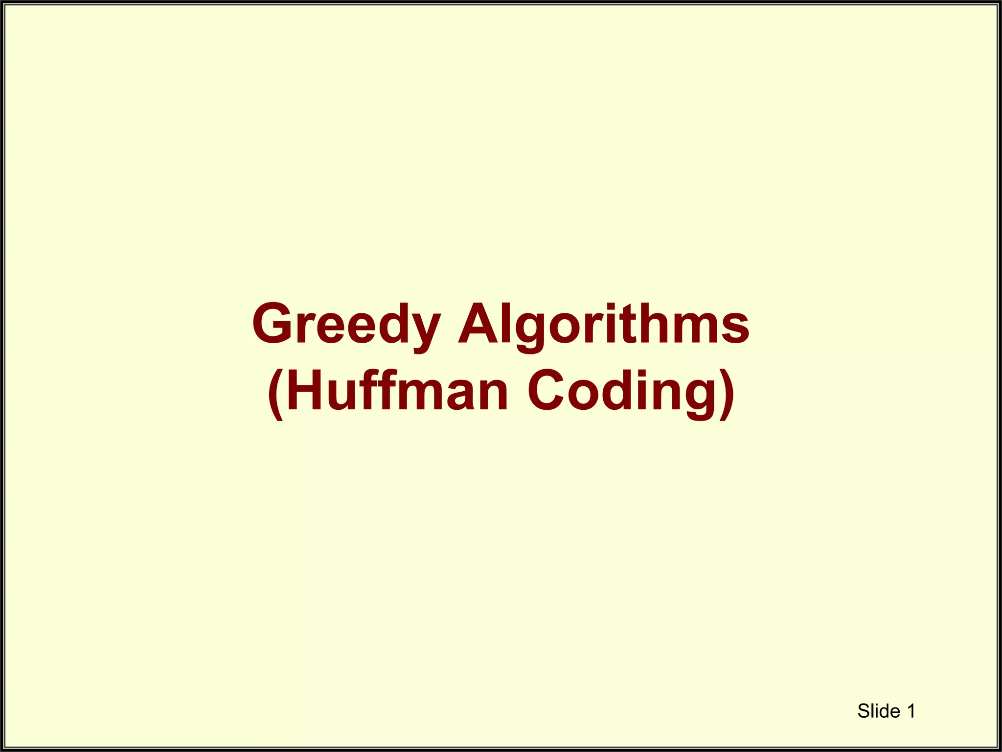 Greedy Algorithms (Huffman Coding) Slide 1 