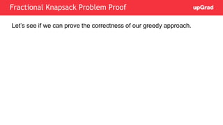 Let’s see if we can prove the correctness of our greedy approach.
Fractional Knapsack Problem Proof
 