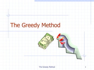 The Greedy Method 1
The Greedy Method
 