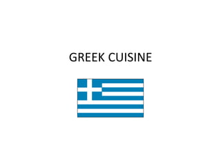 GREEK CUISINE
 