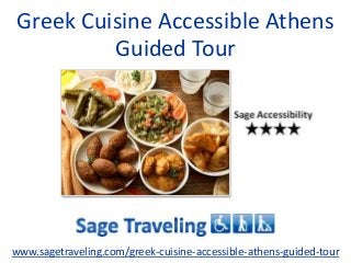Greek Cuisine Accessible Athens
Guided Tour
www.sagetraveling.com/greek-cuisine-accessible-athens-guided-tour
 