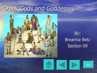 Greek Gods and Goddesses  By: Breanna Betz Section 09 Quit 