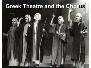 Greek Theatre and the Chor us 