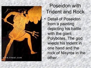 Poseidon with Trident and Rock Detail of Poseidon from a painting depicting his battle with the giant Polybotes. The god wields his trident in one hand and the rock of Nisyros in the other.  