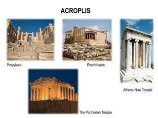 ACROPLIS
Athena Nike Temple
Propylaea Erechtheum
The Parthenon Temple
 
