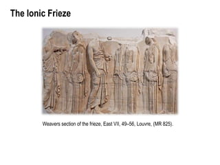The Ionic Frieze
Weavers section of the frieze, East VII, 49–56, Louvre, (MR 825).
 