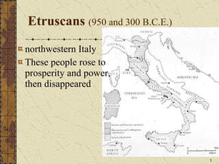 Etruscans  (950 and 300 B.C.E.) ,[object Object],[object Object]