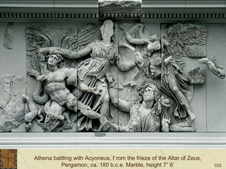 Athena battling with Acyoneus, f rom the frieze of the Altar of Zeus, Pergamon, ca. 180 b.c.e. Marble, height 7” 6’ 