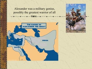 Alexander was a military genius, possibly the greatest warrior of all time.  