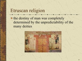 Etruscan religion the destiny of man was completely determined by the unpredictability of the many deities 