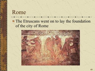 Rome The Etruscans went on to lay the foundation of the city of Rome 
